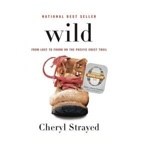 Wild: From Lost to Found on the Pacific Crest Trail -- Cheryl Strayed